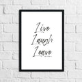 Live Laugh Leave Inspirational Funny Wall Decor Quote Print